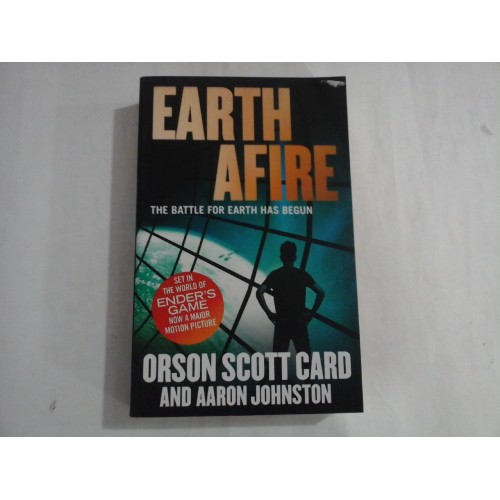 EARTH AFIRE - THE BATTLE FOR EARTH HAS BEGUN - ORSON SCOTT CARD AND AARON JOHNSTON EARTH AFIRE - THE BATTLE FOR EARTH HAS BEGUN - ORSON SCOTT CARD AND AARON JOHNSTON